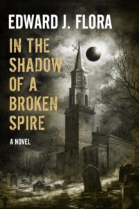 In the Shadow of a Broken Spire by Edward J Flora - cover