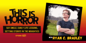 TIH 631 Ryan C. Bradley on Say Uncle, Early Life Lessons, Setting Stories in the Noughties