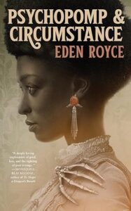 Psychopomp and Circumstance by Eden Royce