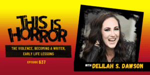 TIH 637 Delilah S. Dawson on The Violence, Becoming a Writer, and Early Life Lessons