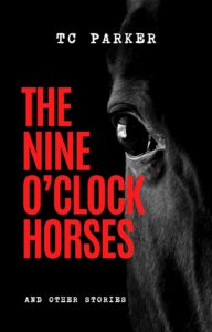 The Nine OClock Horses by T C Parker