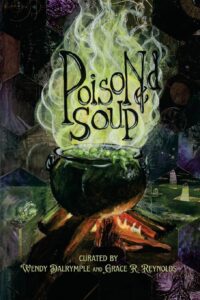 Poisoned Soup for the Macabre, Depraved, and Insane; edited by Wendy Dalrymple and Grace R. Reynolds - cover