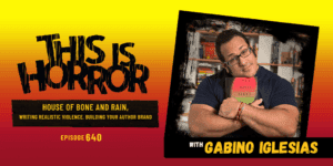 TIH 640 Gabino Iglesias on House of Bone and Rain, Writing Realistic Violence, and Building Your Author Brand