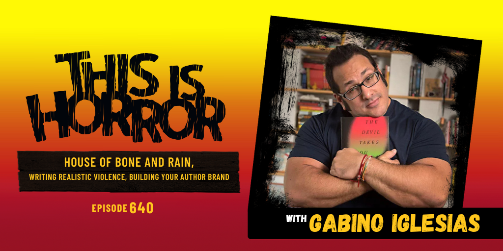 TIH 640 Gabino Iglesias on House of Bone and Rain, Writing Realistic Violence, and Building Your Author Brand