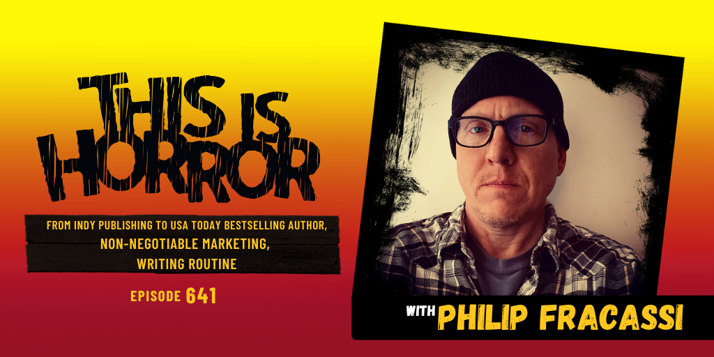 TIH 641 Philip Fracassi on Journey from Indy Publishing to USA Today Bestselling Author, Non-negotiable Marketing Practices, and Writing Routine