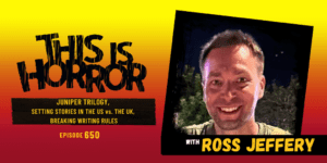 TIH 650 Ross Jeffery on Juniper Trilogy, Setting Stories in the US vs. the UK, Breaking Writing Rules