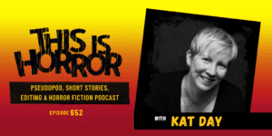 TIH 652 Kat Day on PseudoPod, Short Stories, and Editing a Horror Fiction Podcast