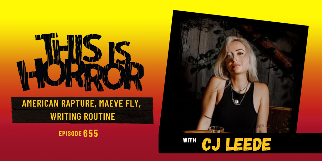 TIH 655 CJ Leede on American Rapture, Maeve Fly, and Writing Routine