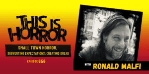 TIH 656 Ronald Malfi on Small Town Horror, Subverting Expectations, and Creating Dread
