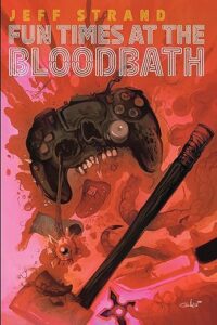 Fun Times at the Bloodbath by Jeff Strand