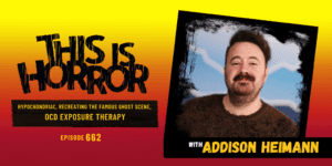 TIH 662 Addison Heimann on Hypochondriac, Recreating the Famous Ghost Scene, and OCD Exposure Therapy