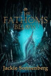 The Fathoms Below by Jackie Sonnenberg
