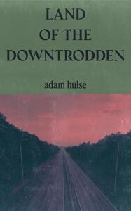 Land of the Downtrodden by Adam Hulse