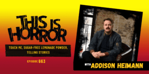 TIH 663 Addison Heimann on Touch Me, Sugar-Free Lemonade Powder, and Telling Stories