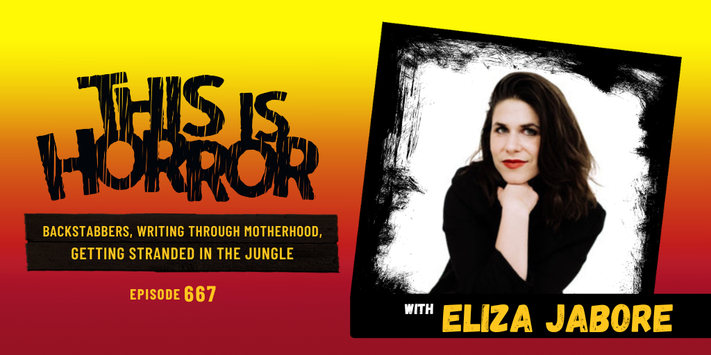 TIH 667 Eliza Jabore on Backstabbers, Writing Through Motherhood, and Getting Stranded in the Jungle