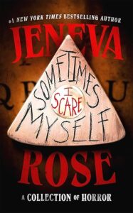 Sometimes I Scare Myself by Jeneva Rose