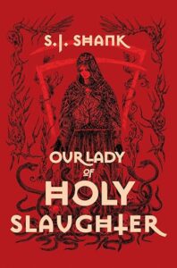 Our Lady of Holy Slaughter by S J Shank