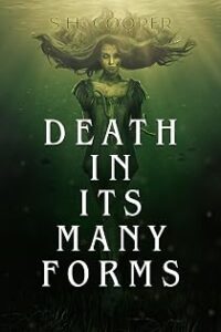 Death in its Many Forms by S H Cooper