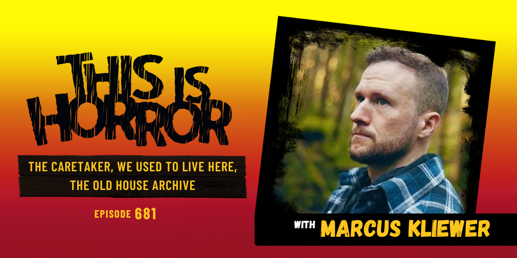 TIH 681: Marcus Kliewer on The Caretaker, We Used to Live Here, and The Old House Archive