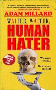 Waiter Waiter Human Hater by Adam Millard
